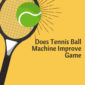 Does Tennis Ball Machine Improve Game