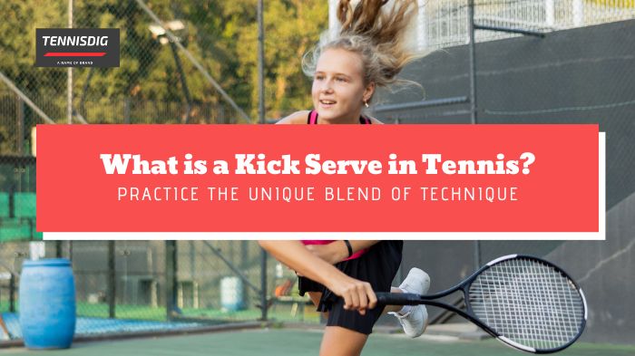 What is a Kick Serve in Tennis